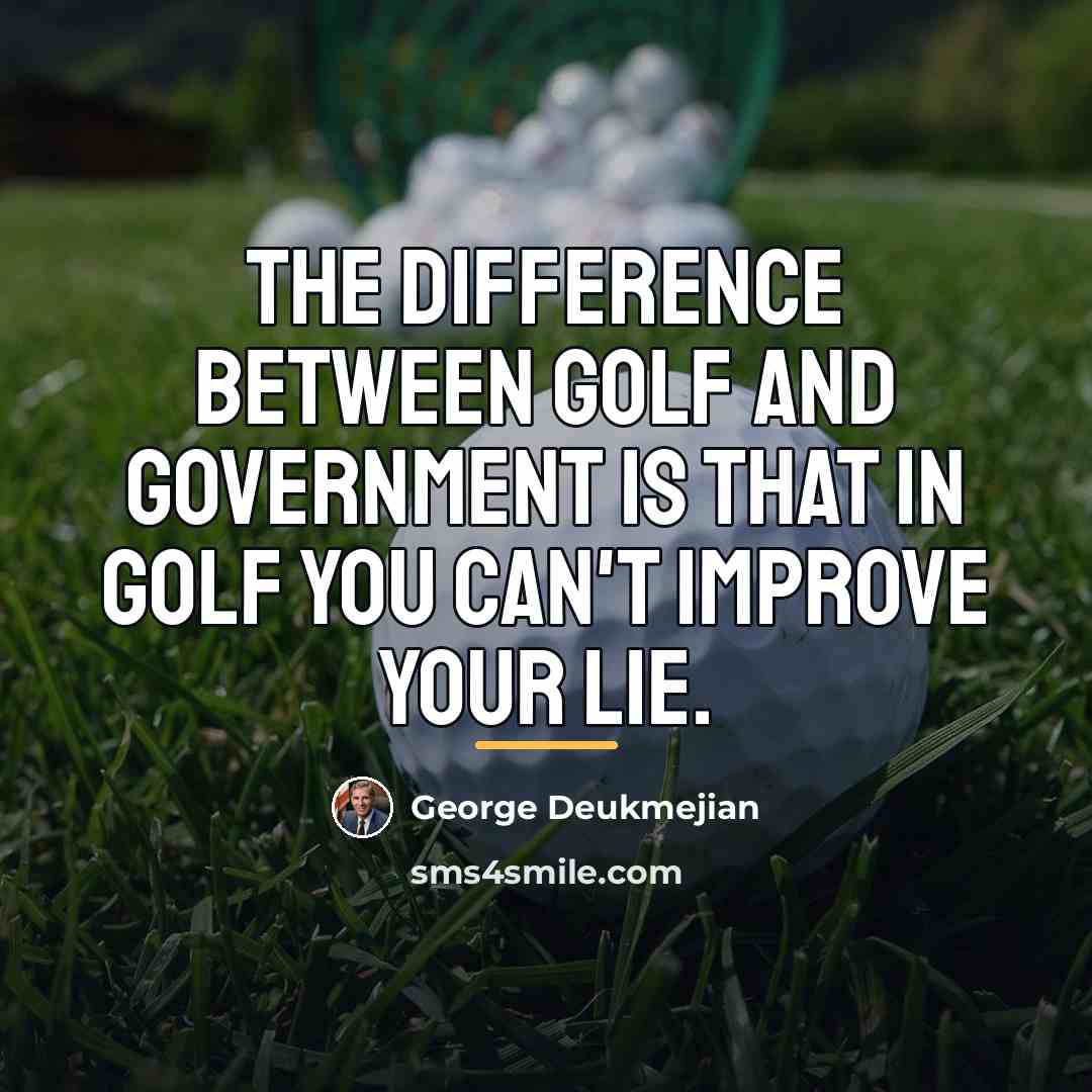 “The difference between golf and government is that in golf…” quote by George Deukmejian