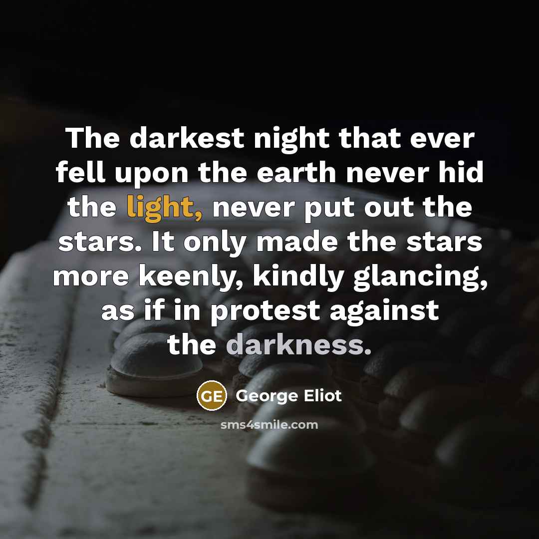 “The darkest night that ever fell upon the earth never…” quote by George Eliot
