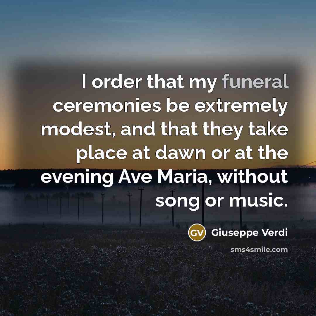 “I order that my funeral ceremonies be extremely modest, and…” quote by Giuseppe Verdi