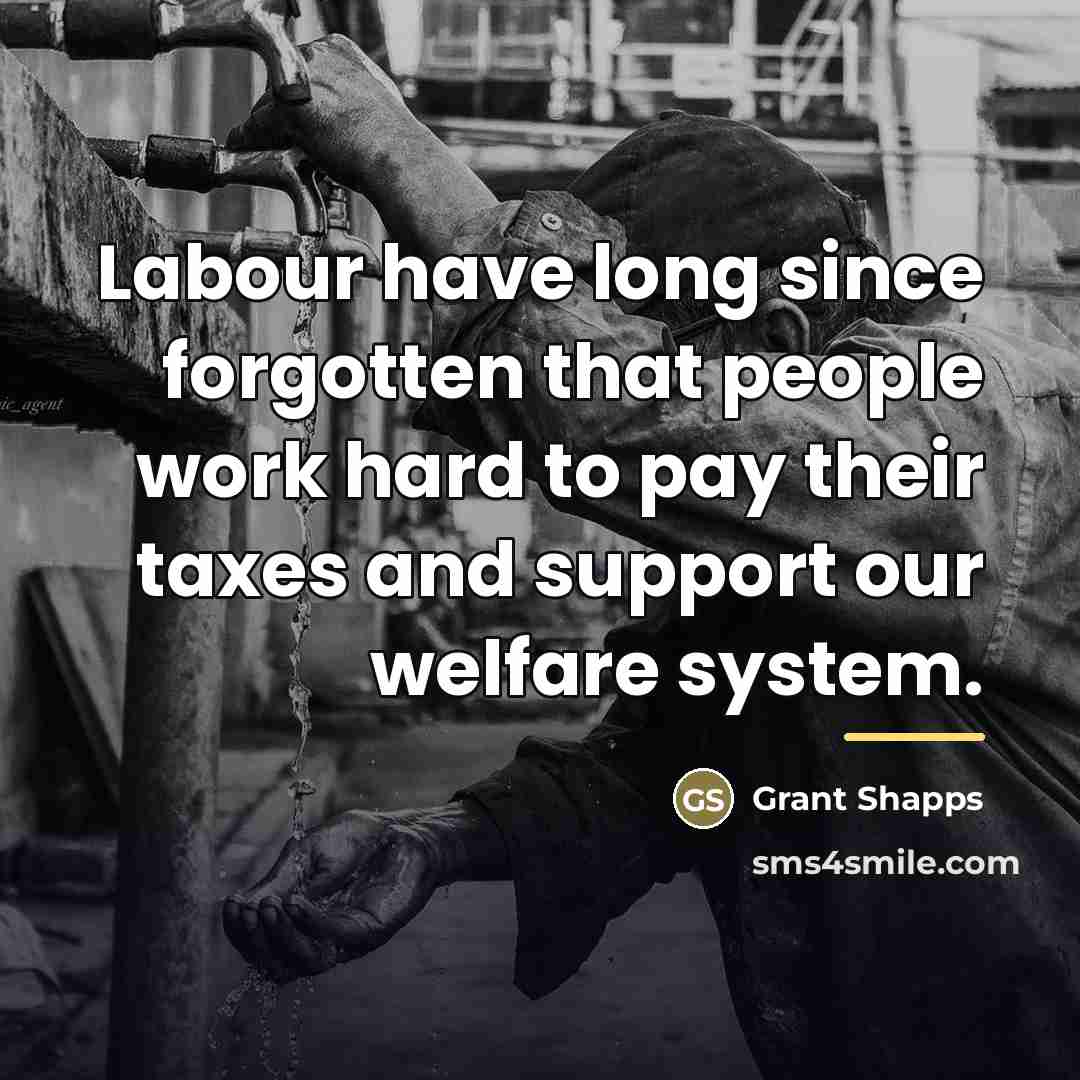 “Labour have long since forgotten that people work hard to…” quote by Grant Shapps