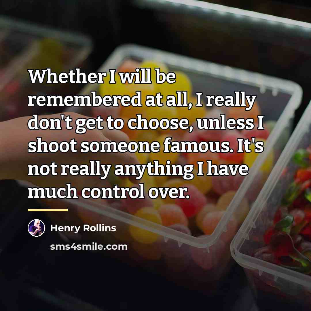 “Whether I will be remembered at all, I really don't…” quote by Henry Rollins