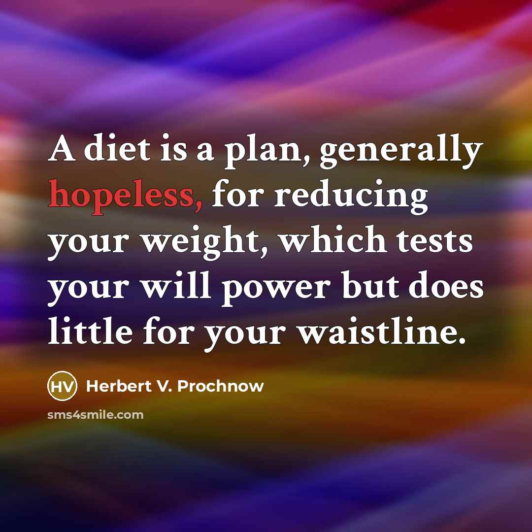 “A diet is a plan, generally hopeless, for reducing your…” quote by Herbert V. Prochnow