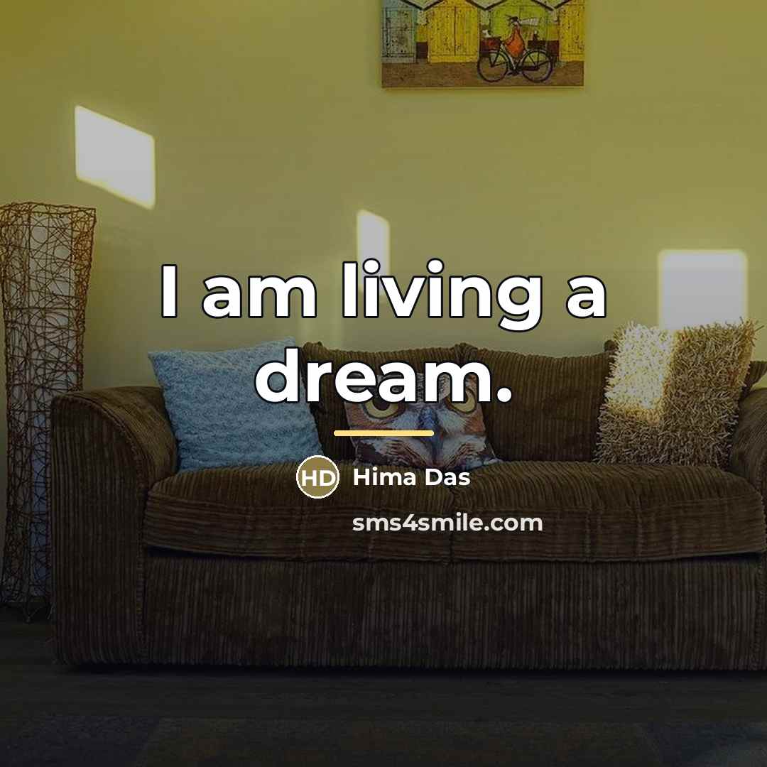 “I am living a dream.…” quote by Hima Das