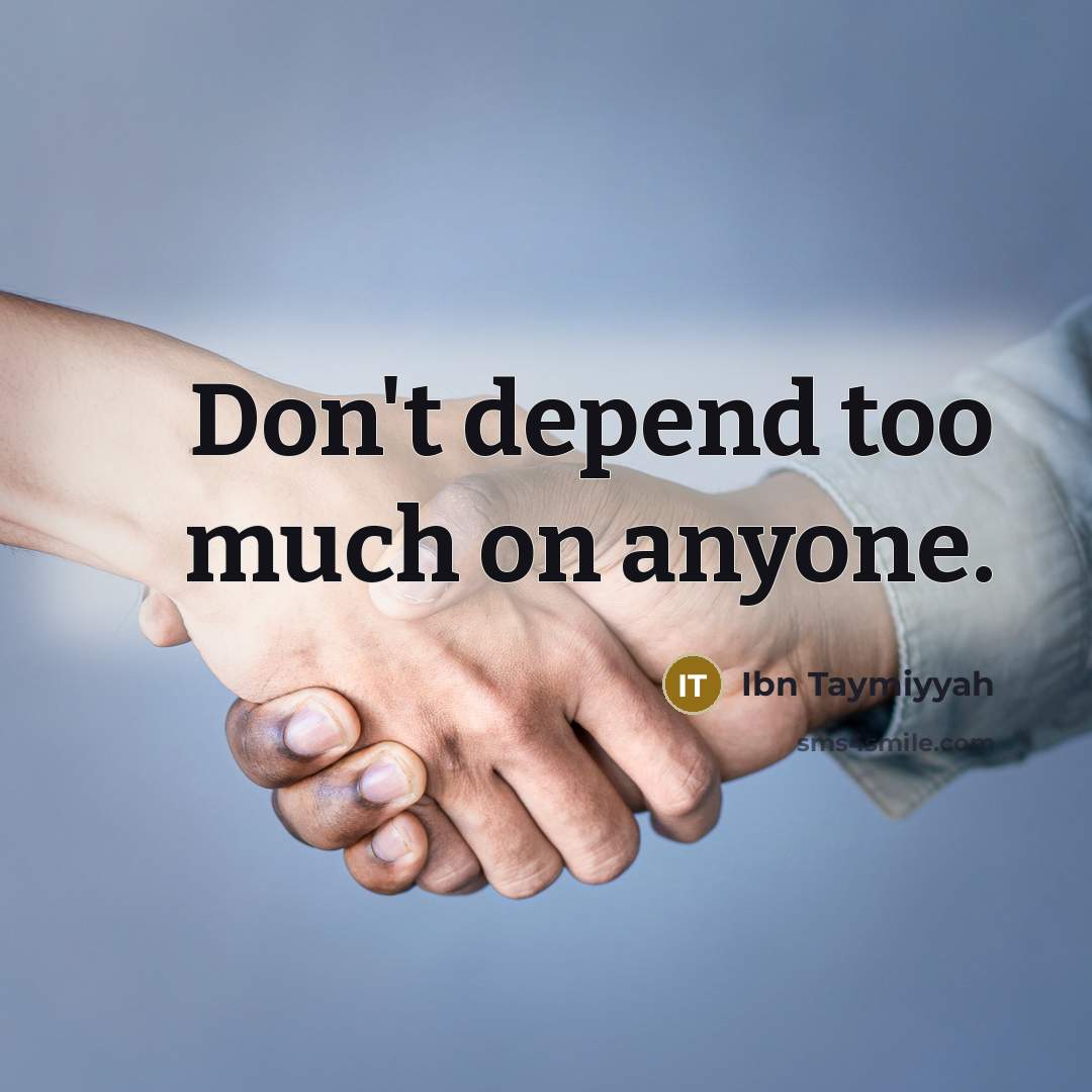 “Don't depend too much on anyone.…” quote by Ibn Taymiyyah