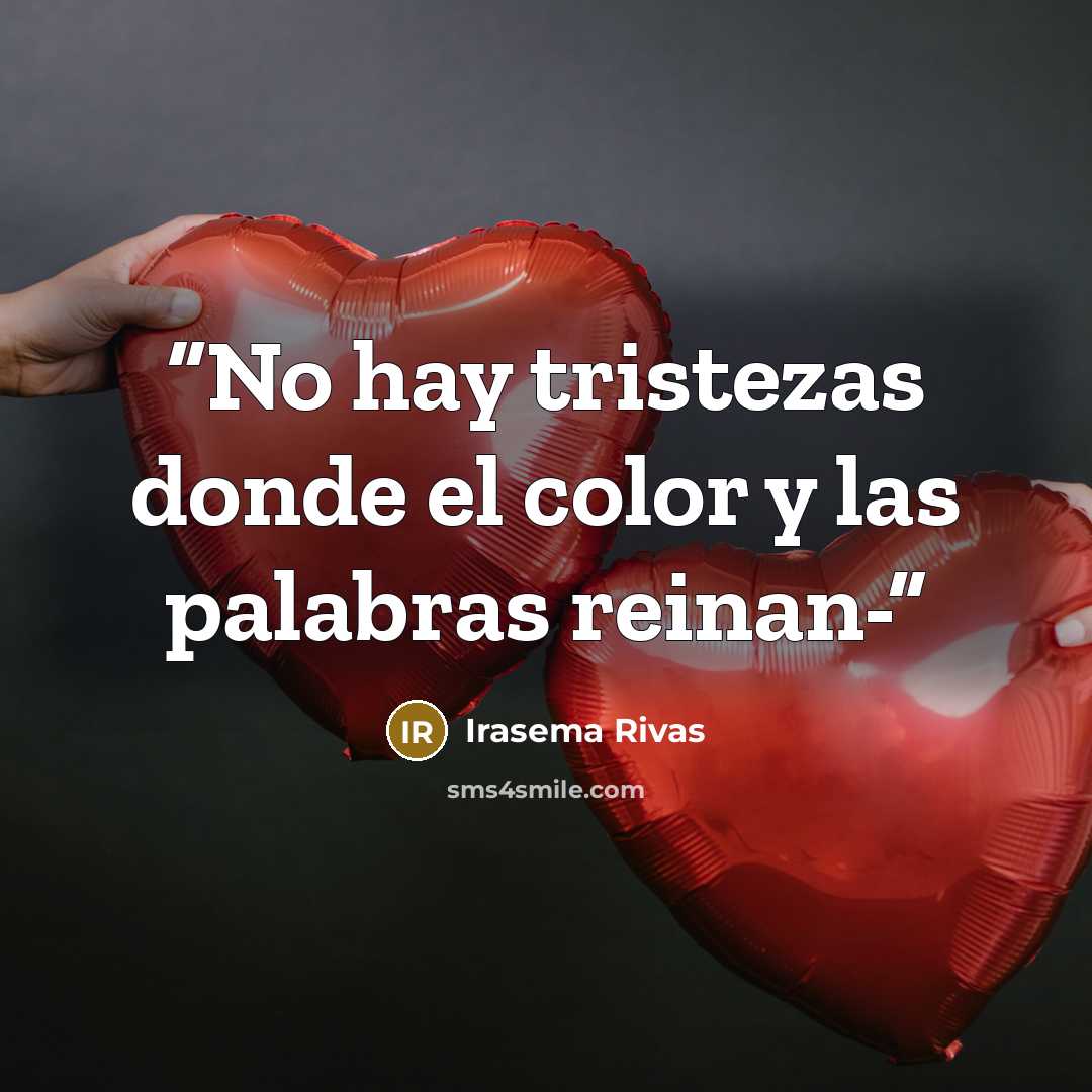 “No hay tristezas donde el color y las palabras reinan-” quote by Irasema Rivas