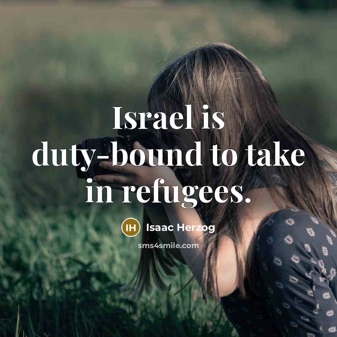 “Israel is duty-bound to take in refugees.…” quote by Isaac Herzog