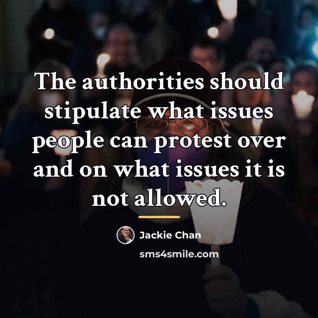 “The authorities should stipulate what issues people can protest over…” quote by Jackie Chan