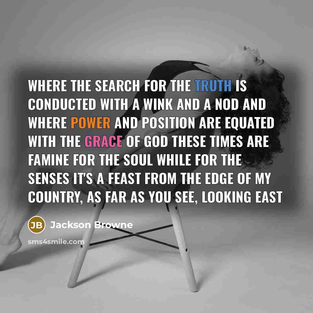 “Where the search for the truth is conducted with a…” quote by Jackson Browne