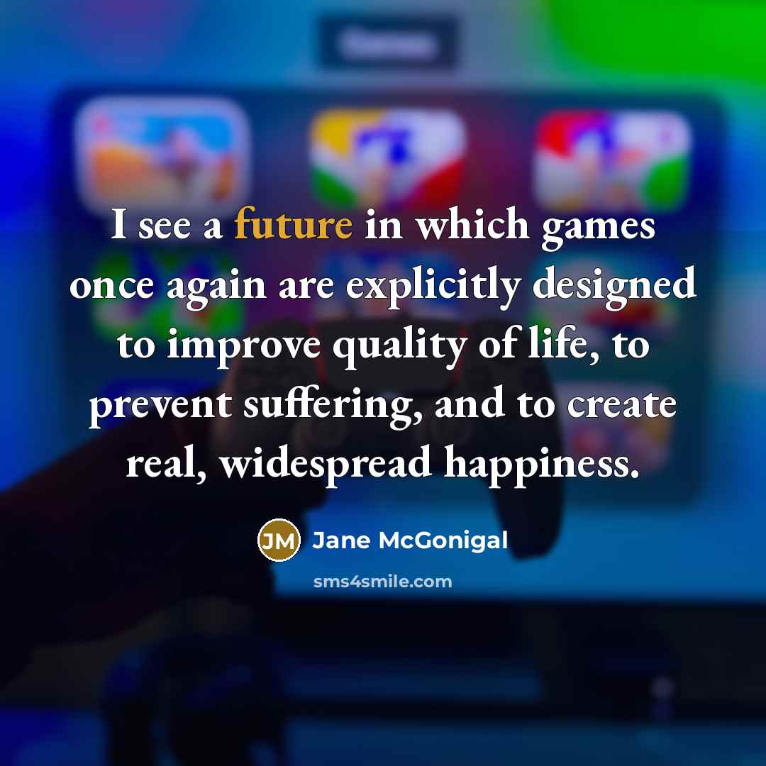 “I see a future in which games once again are…” quote by Jane McGonigal