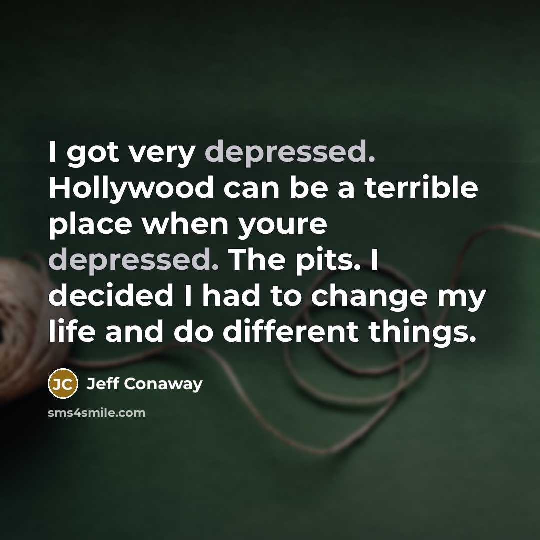 “I got very depressed. Hollywood can be a terrible place…” quote by Jeff Conaway