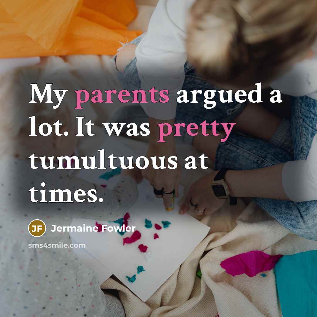 “My parents argued a lot. It was pretty tumultuous at…” quote by Jermaine Fowler