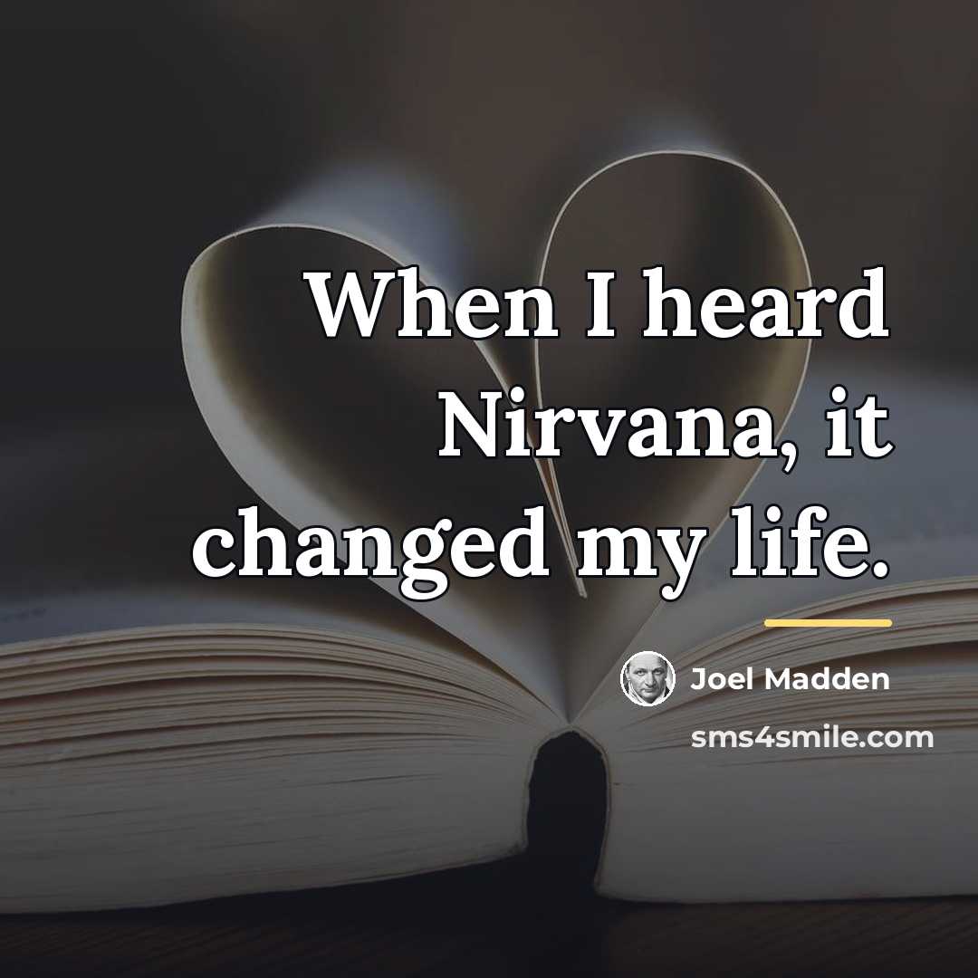 “When I heard Nirvana, it changed my life.…” quote by Joel Madden