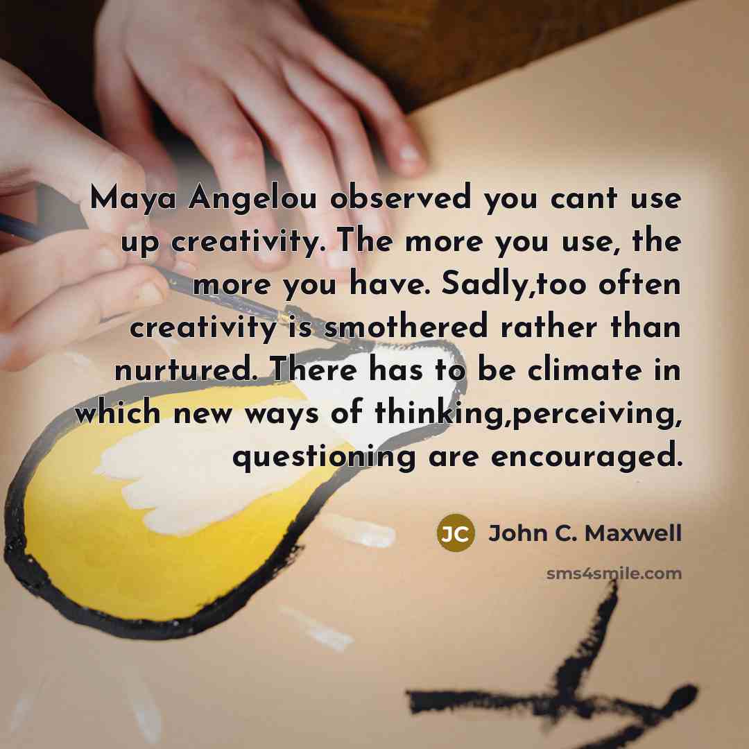 “Maya Angelou observed you cant use up creativity. The more…” quote by John C. Maxwell