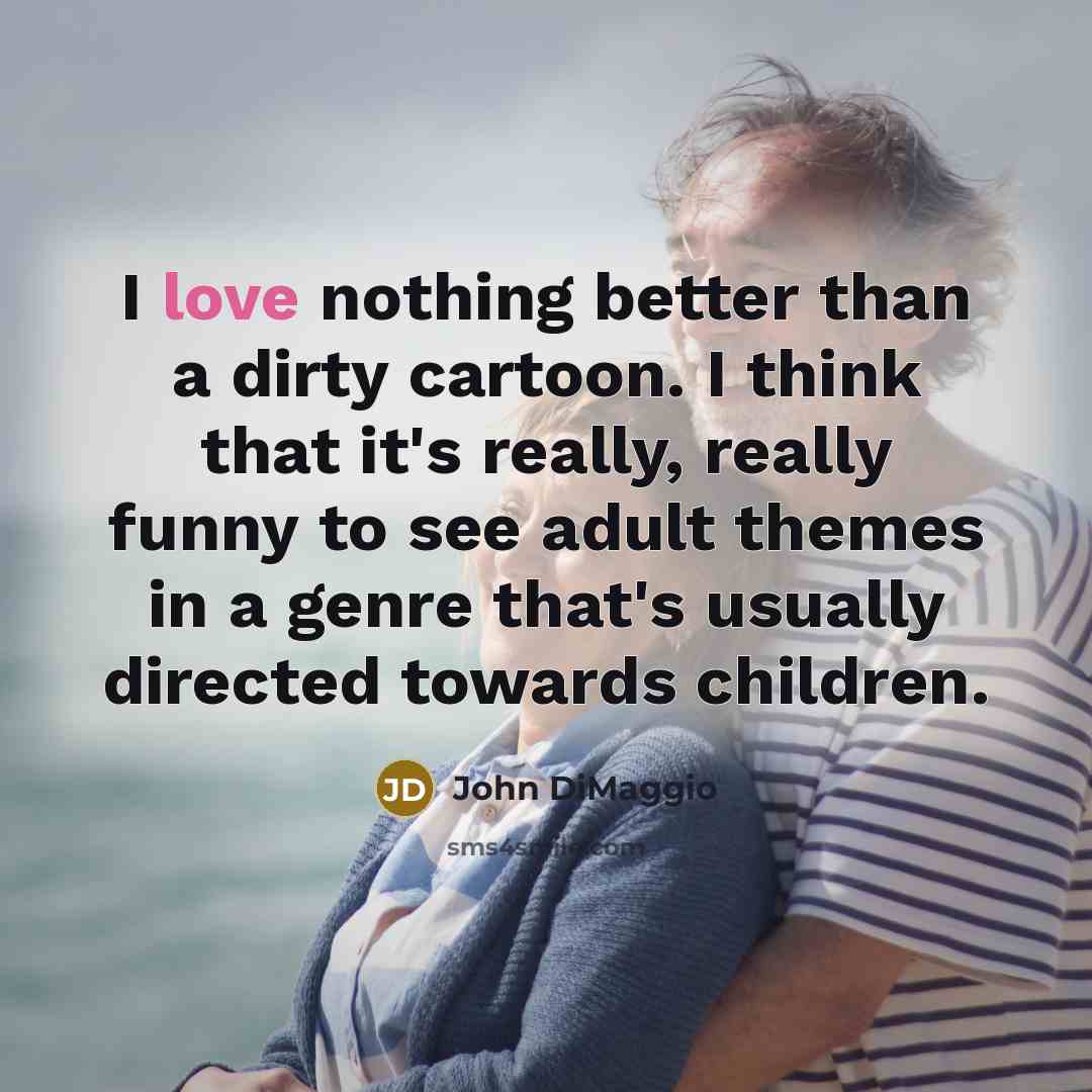 “I love nothing better than a dirty cartoon. I think…” quote by John DiMaggio