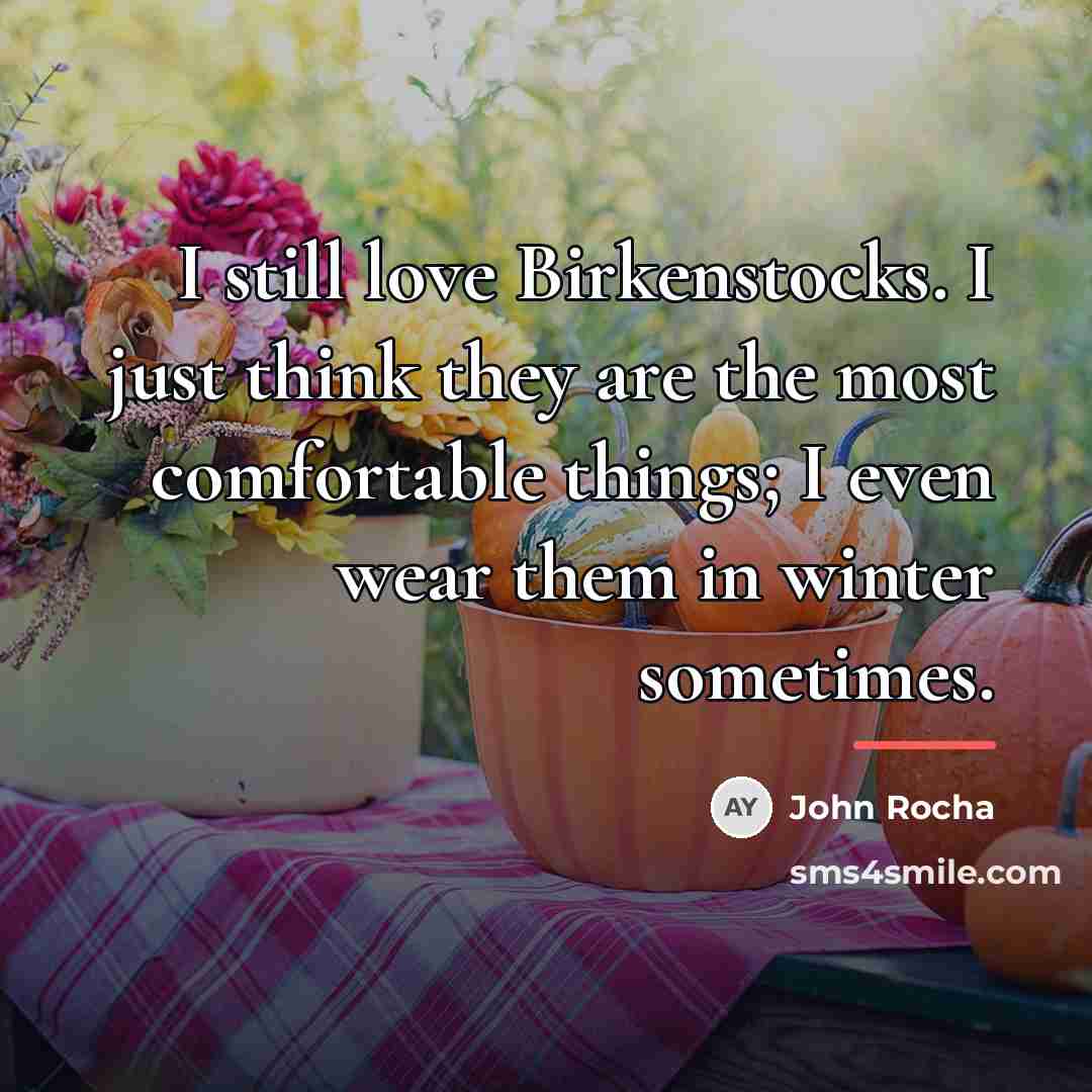 “I still love Birkenstocks. I just think they are the…” quote by John Rocha