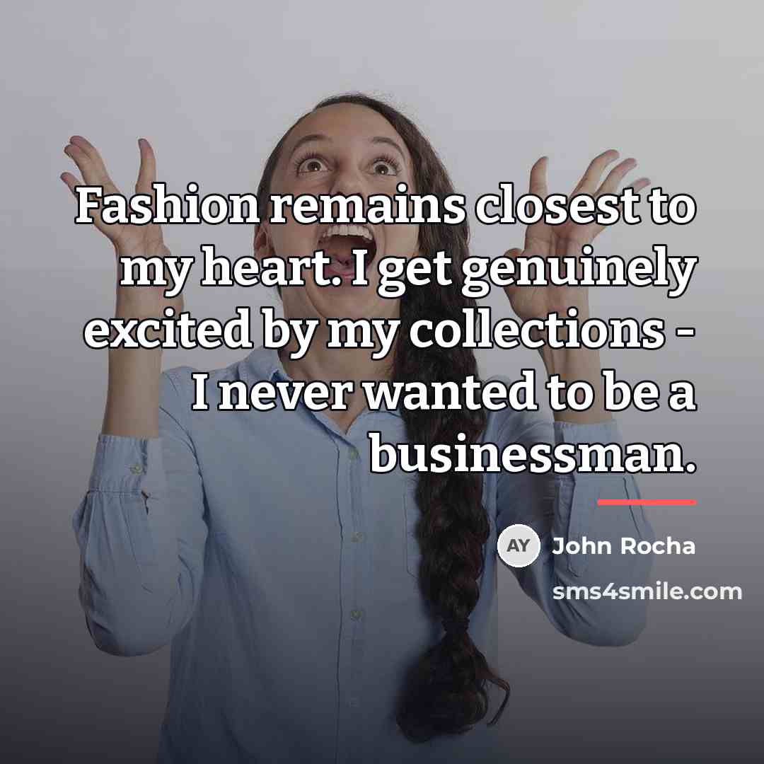 “Fashion remains closest to my heart. I get genuinely excited…” quote by John Rocha