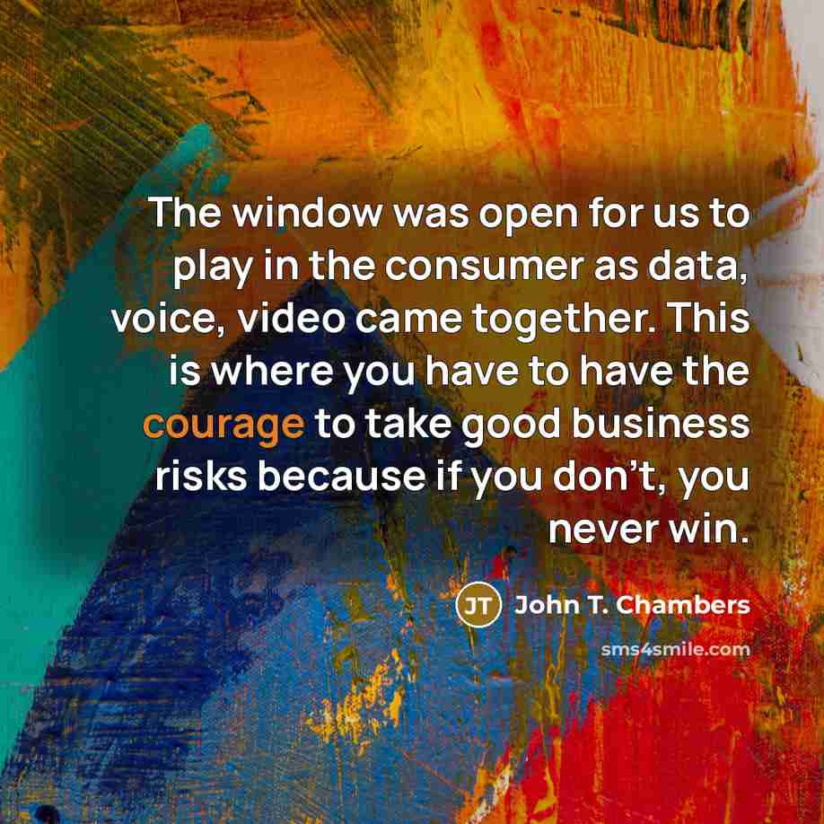 “The window was open for us to play in the…” quote by John T. Chambers