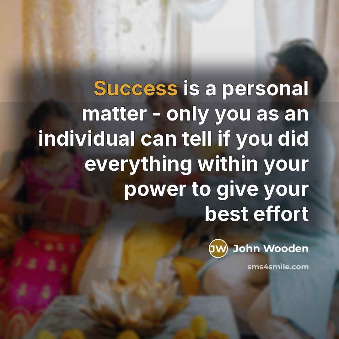 “Success is a personal matter - only you as an…” quote by John Wooden