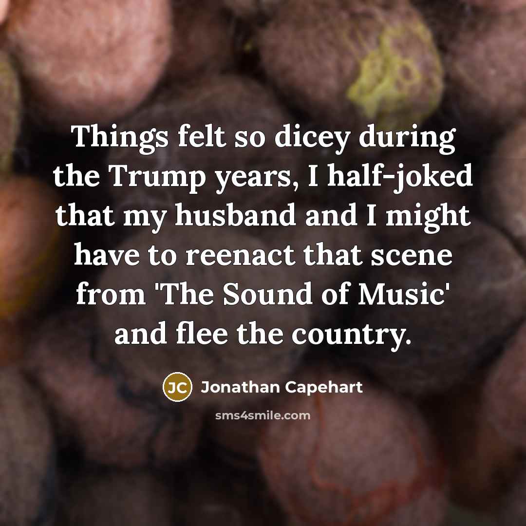 “Things felt so dicey during the Trump years, I half-joked…” quote by Jonathan Capehart