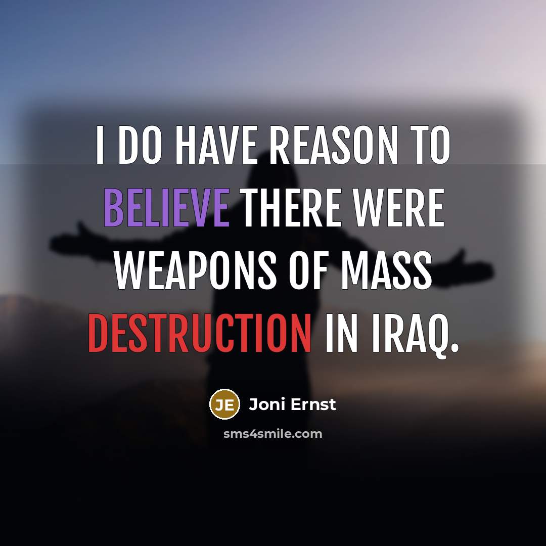 “I do have reason to believe there were weapons of…” quote by Joni Ernst