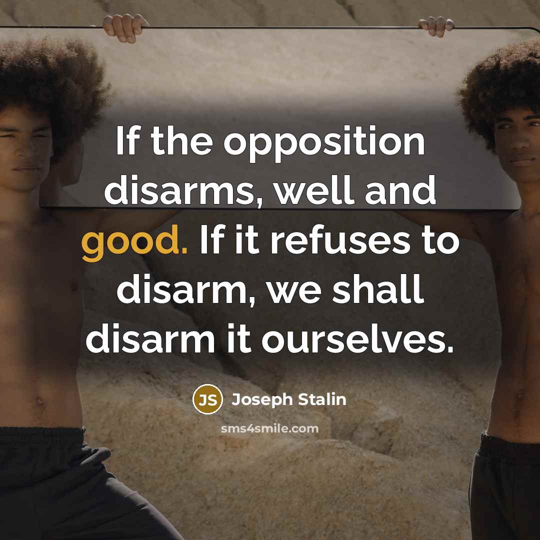“If the opposition disarms, well and good. If it refuses…” quote by Joseph Stalin
