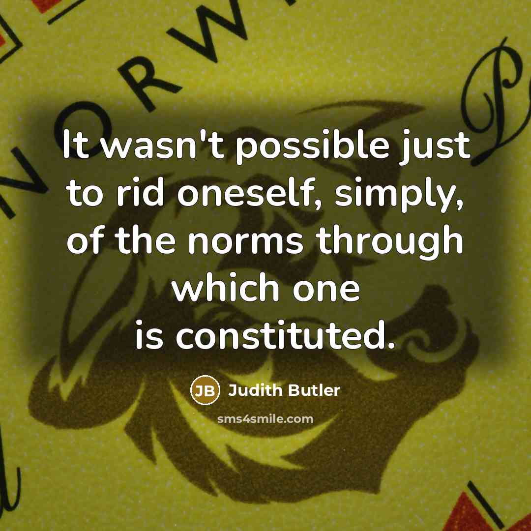“It wasn't possible just to rid oneself, simply, of the…” quote by Judith Butler
