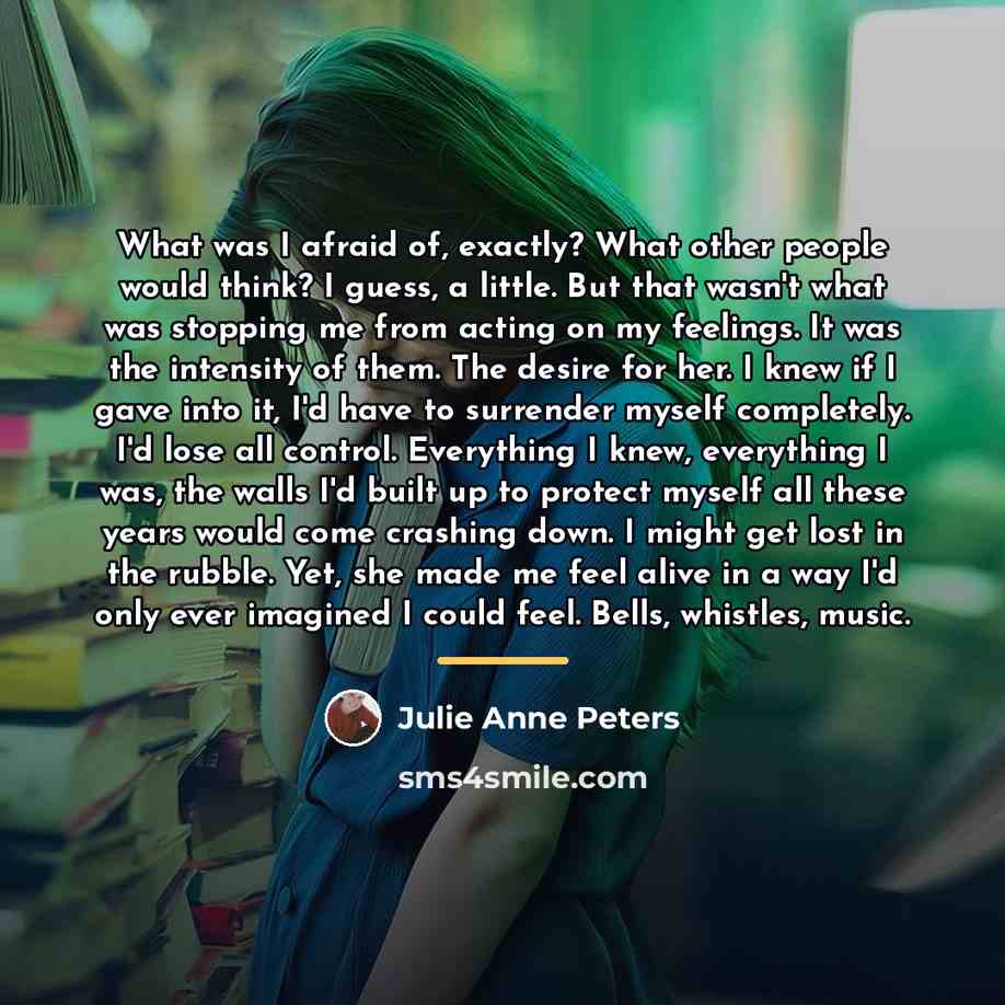“What was I afraid of, exactly? What other people would…” quote by Julie Anne Peters
