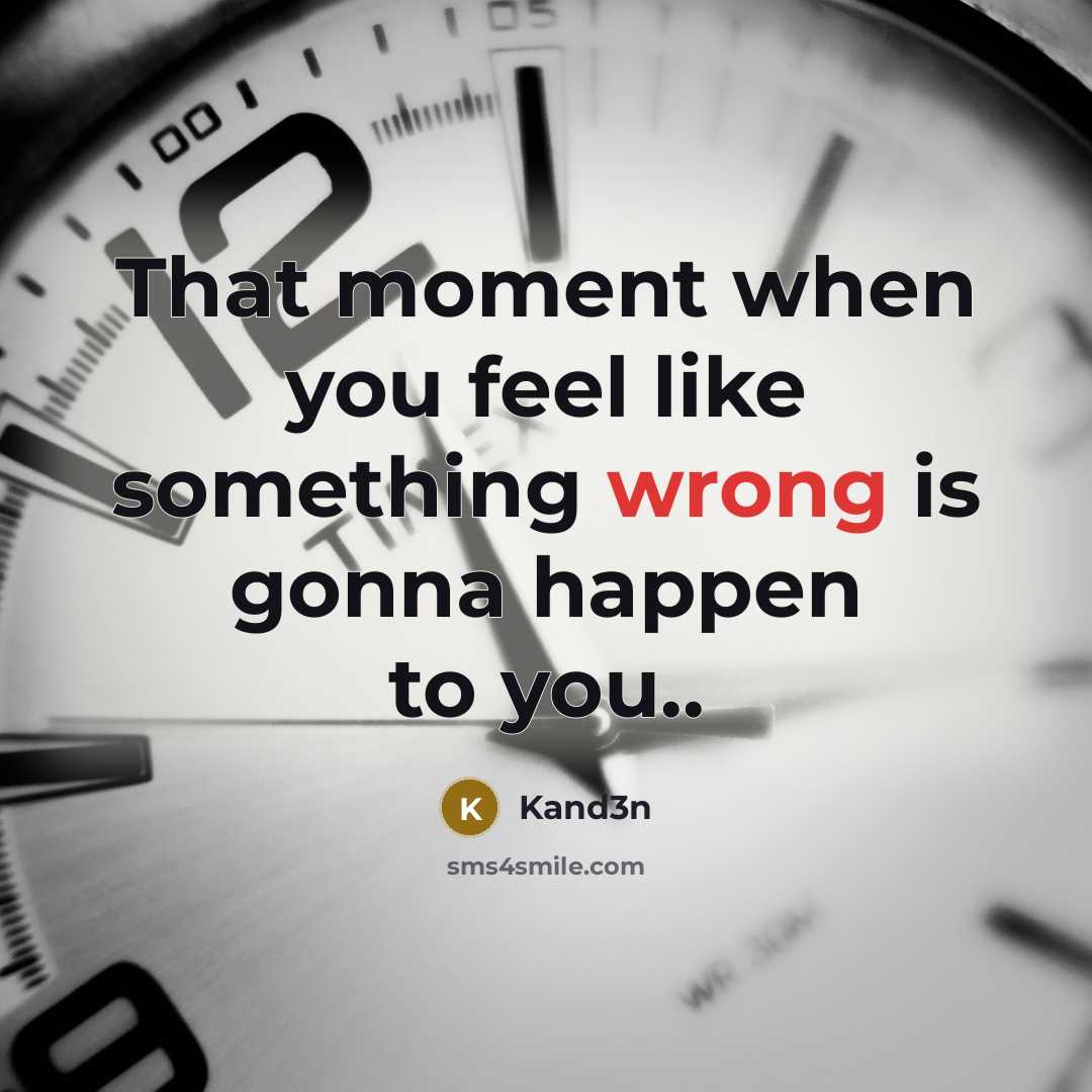 “That moment when you feel like something wrong is gonna happen to you..” quote by Kand3n