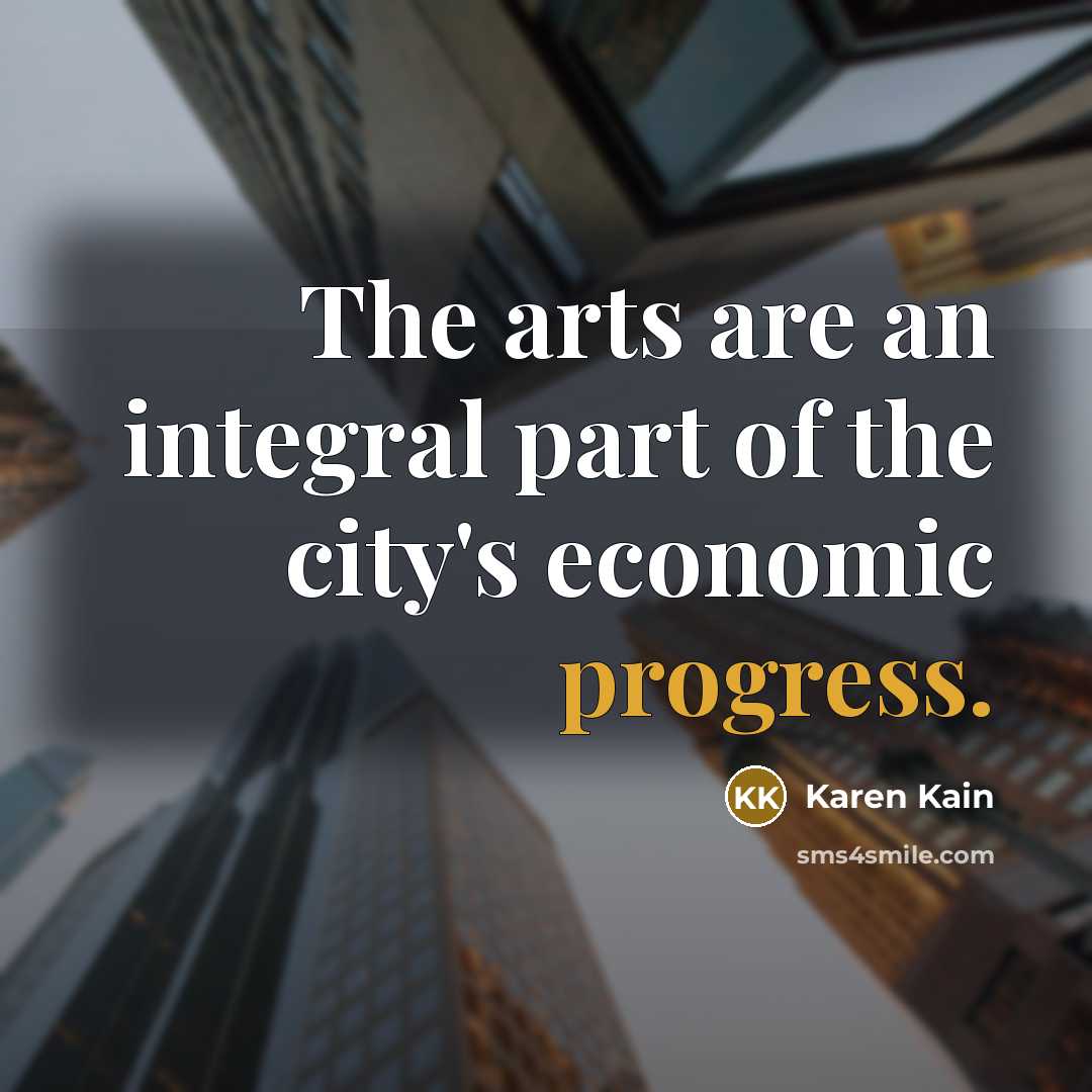 “The arts are an integral part of the city's economic…” quote by Karen Kain