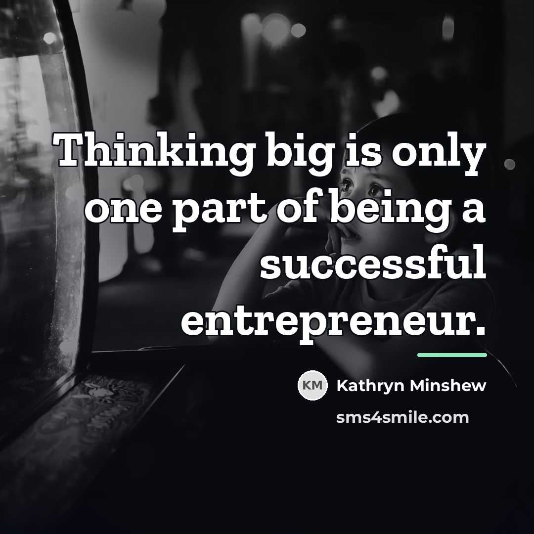 “Thinking big is only one part of being a successful…” quote by Kathryn Minshew