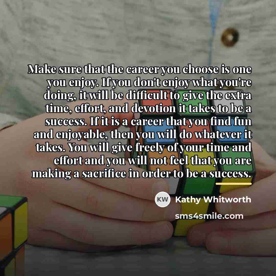 “Make sure that the career you choose is one you…” quote by Kathy Whitworth