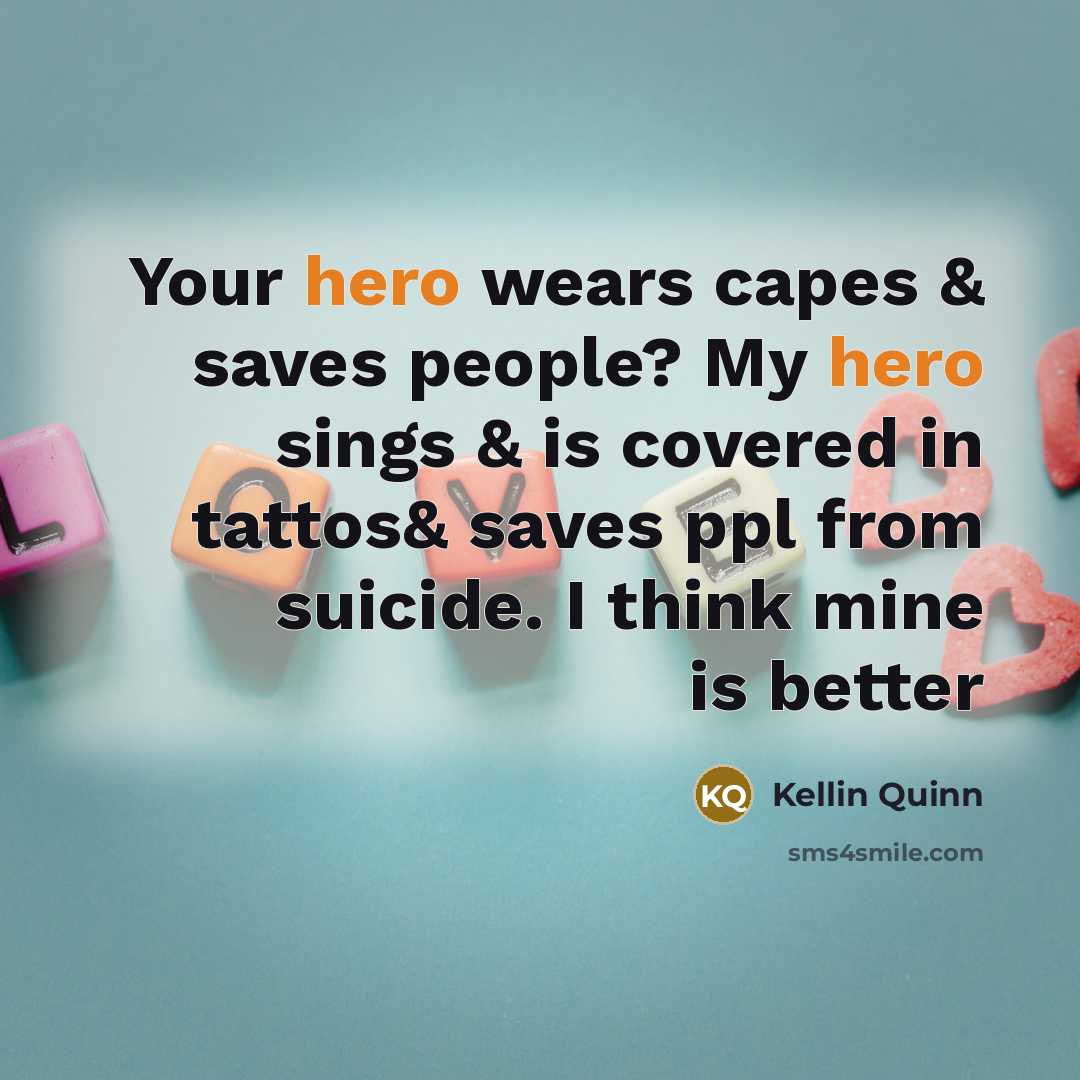 “Your hero wears capes & saves people? My hero sings…” quote by Kellin Quinn