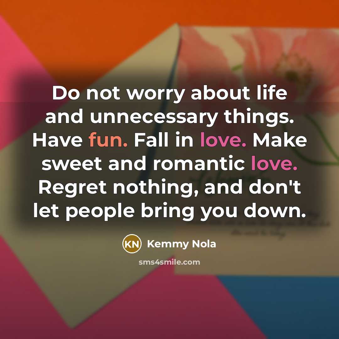 “Do not worry about life and unnecessary things. Have fun.…” quote by Kemmy Nola