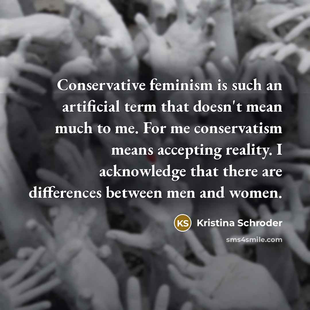 “Conservative feminism is such an artificial term that doesn't mean…” quote by Kristina Schroder