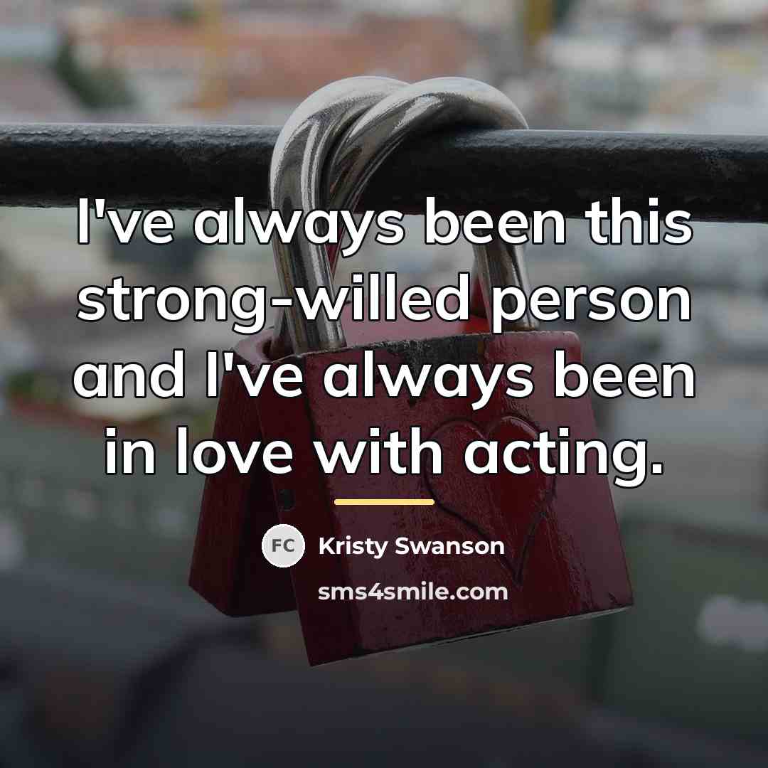 “I've always been this strong-willed person and I've always been…” quote by Kristy Swanson