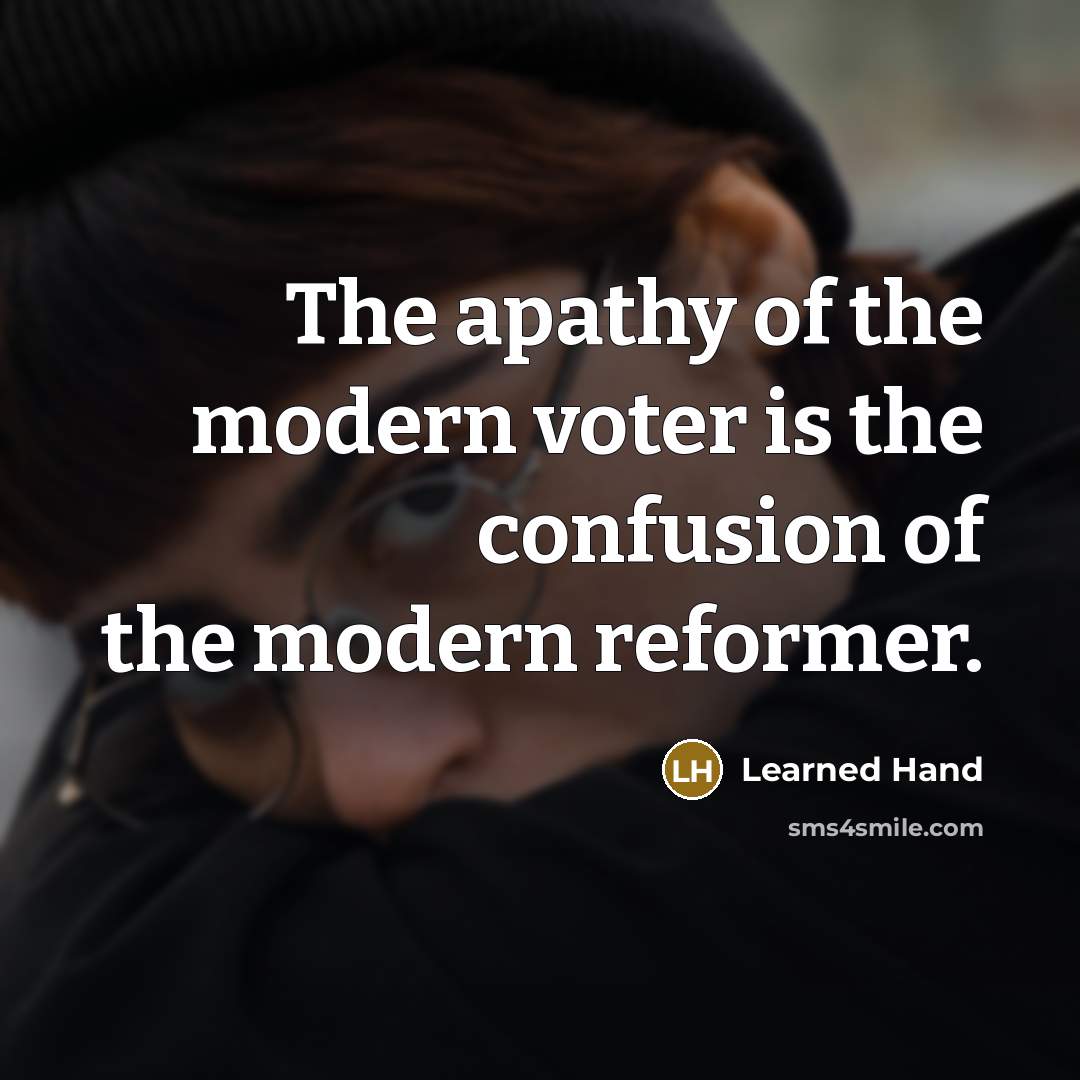 “The apathy of the modern voter is the confusion of…” quote by Learned Hand