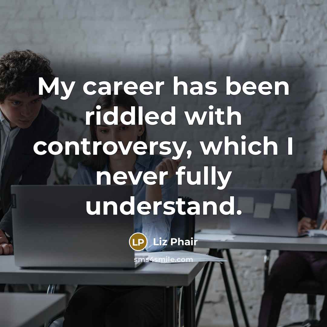 “My career has been riddled with controversy, which I never…” quote by Liz Phair