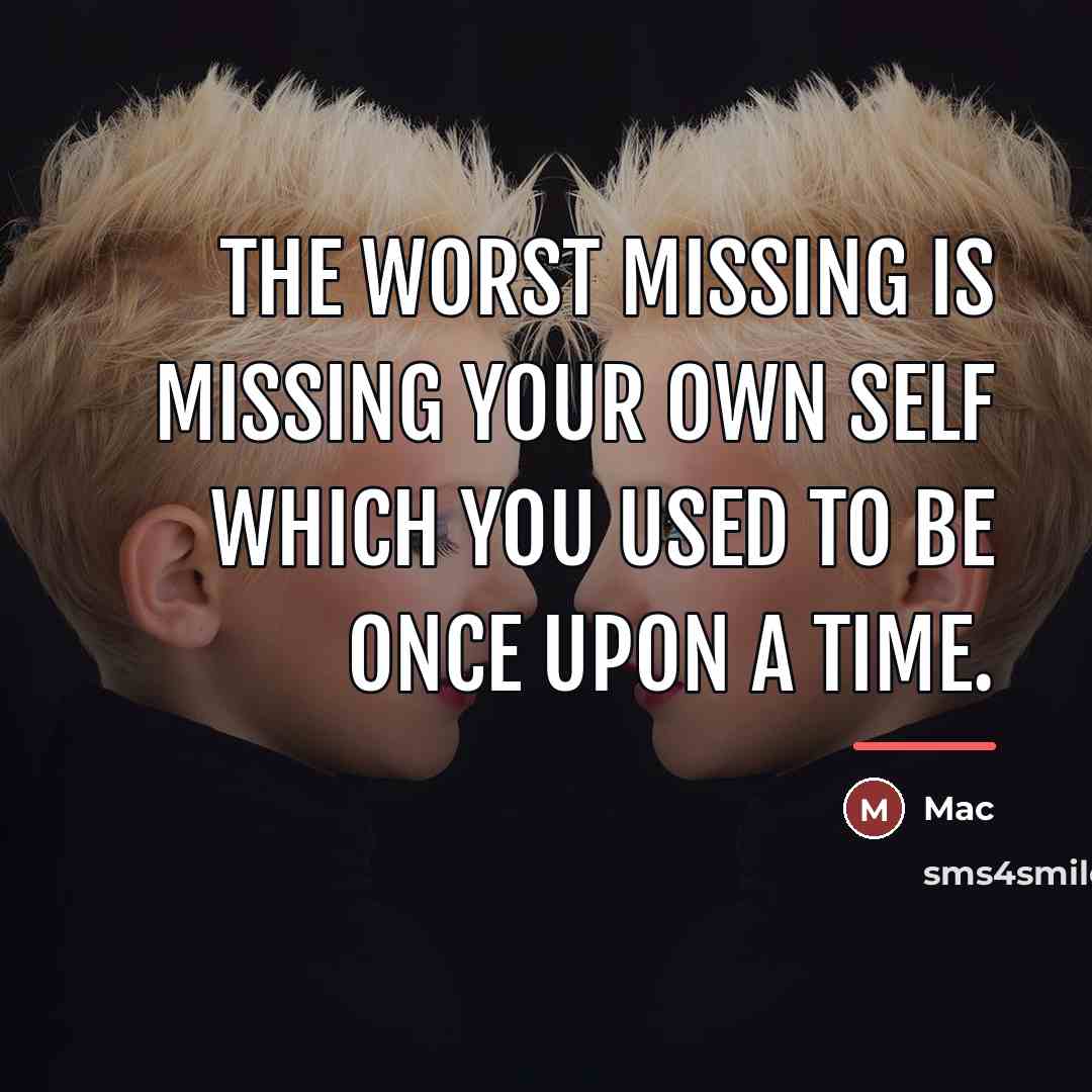 “The worst missing is missing your own self which you…” quote by Mac