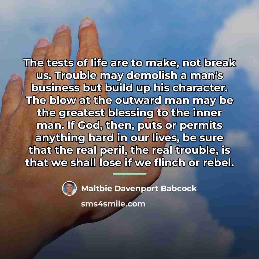 “The tests of life are to make, not break us.…” quote by Maltbie Davenport Babcock