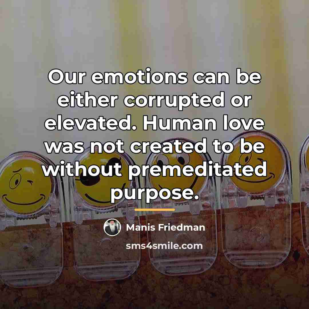“Our emotions can be either corrupted or elevated. Human love…” quote by Manis Friedman