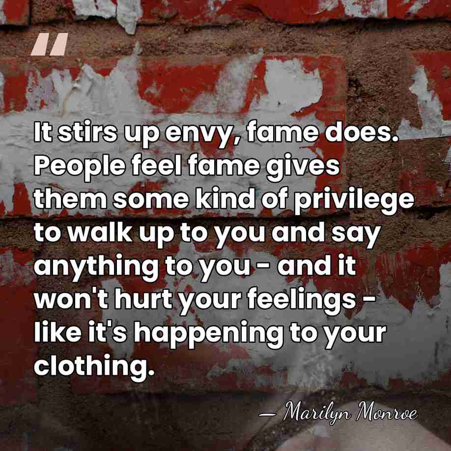 It stirs up envy, fame does. People feel fame gives them some&hellip; - Marilyn Monroe