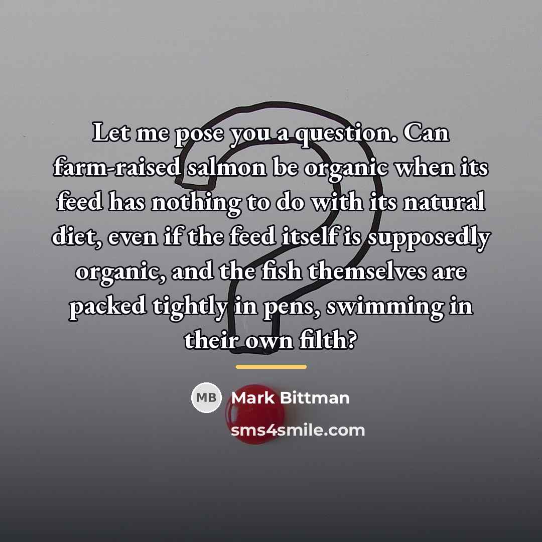 “Let me pose you a question. Can farm-raised salmon be…” quote by Mark Bittman