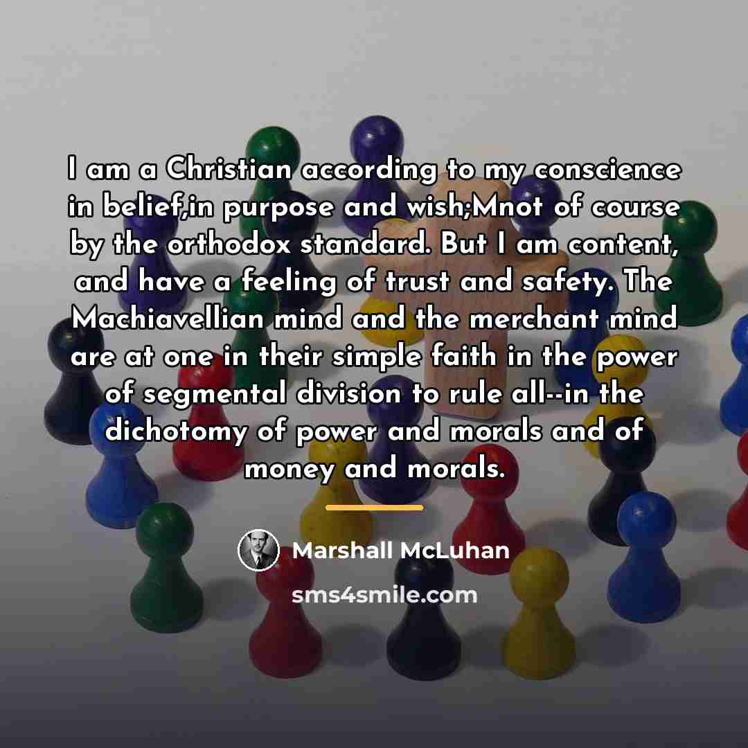 “I am a Christian according to my conscience in belief,in…” quote by Marshall McLuhan