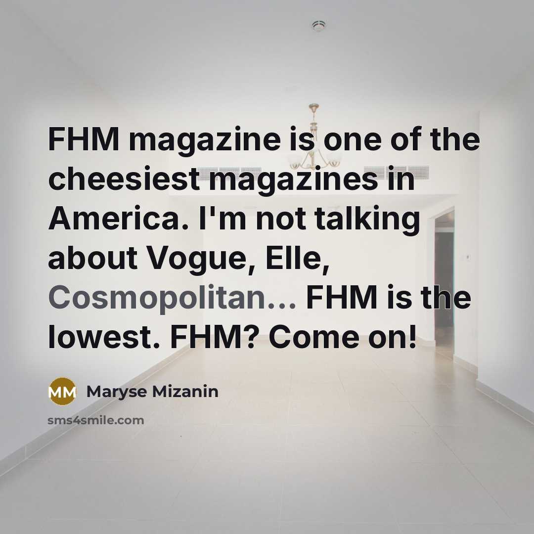 “FHM magazine is one of the cheesiest magazines in America.…” quote by Maryse Mizanin