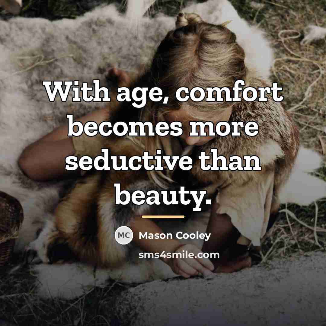 “With age, comfort becomes more seductive than beauty.…” quote by Mason Cooley