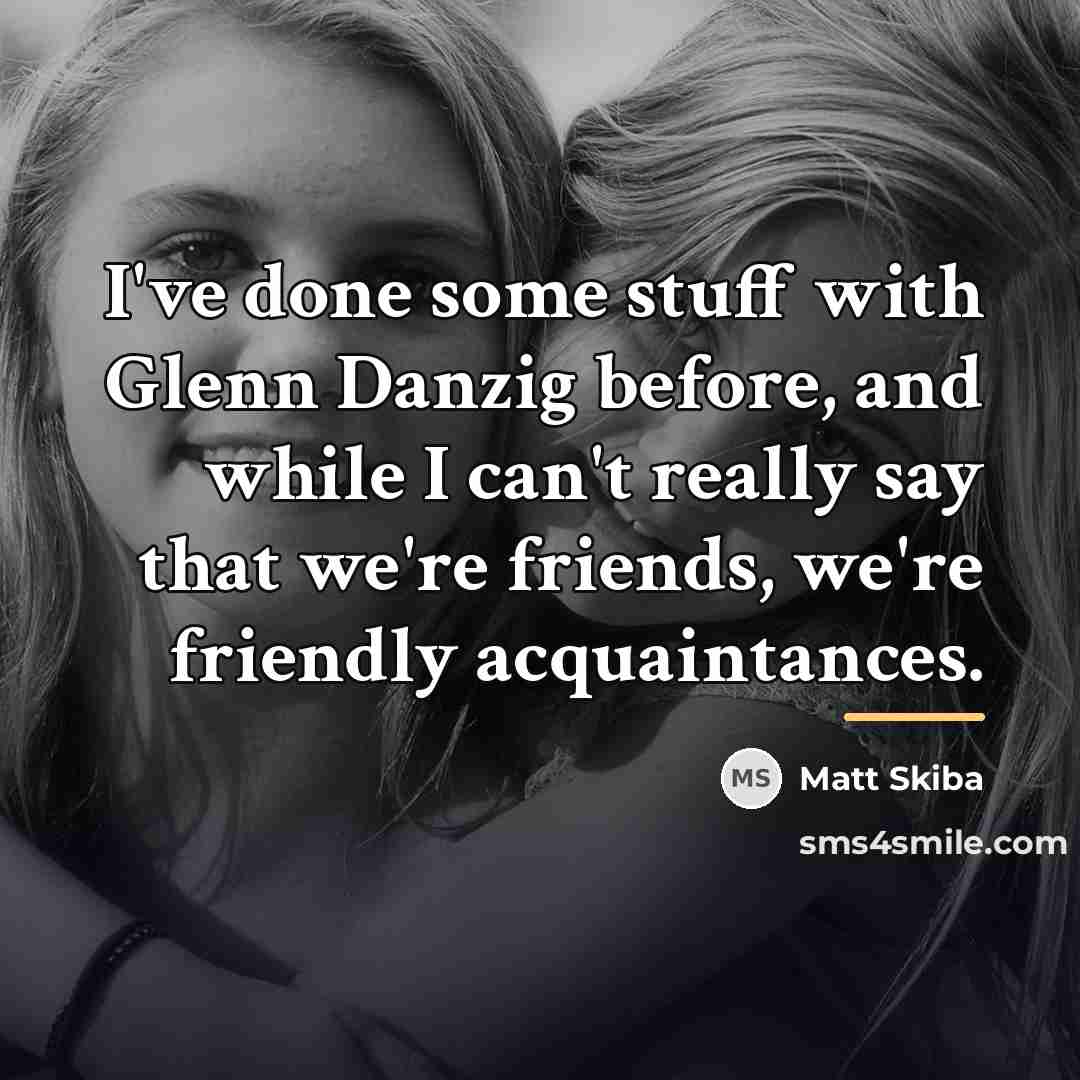 “I've done some stuff with Glenn Danzig before, and while…” quote by Matt Skiba
