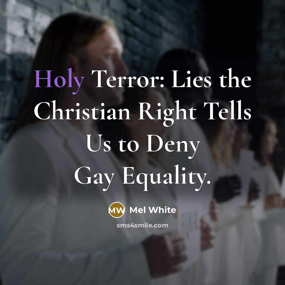 “Holy Terror: Lies the Christian Right Tells Us to Deny…” quote by Mel White