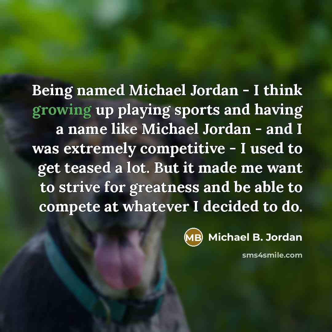 “Being named Michael Jordan - I think growing up playing…” quote by Michael B. Jordan