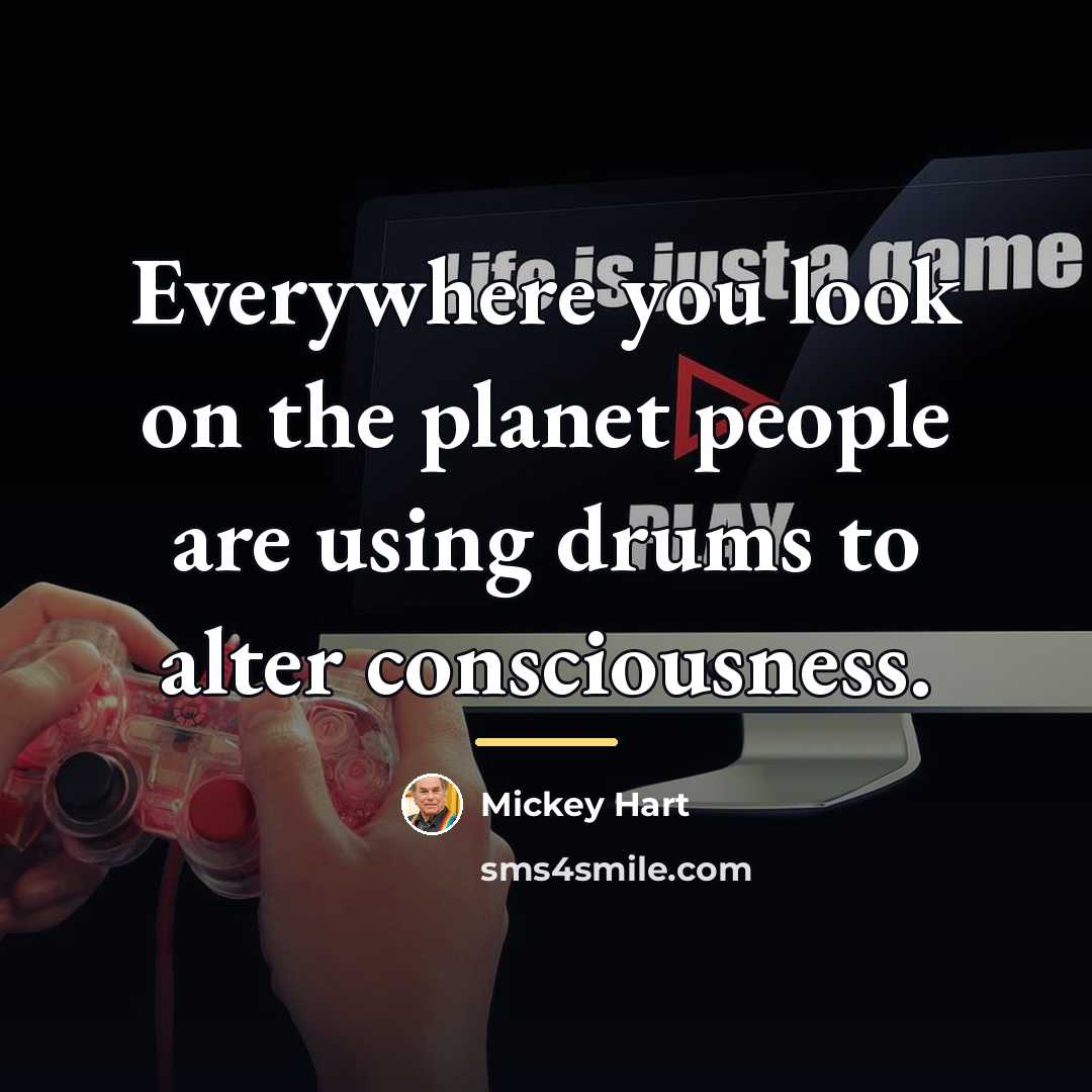 “Everywhere you look on the planet people are using drums…” quote by Mickey Hart