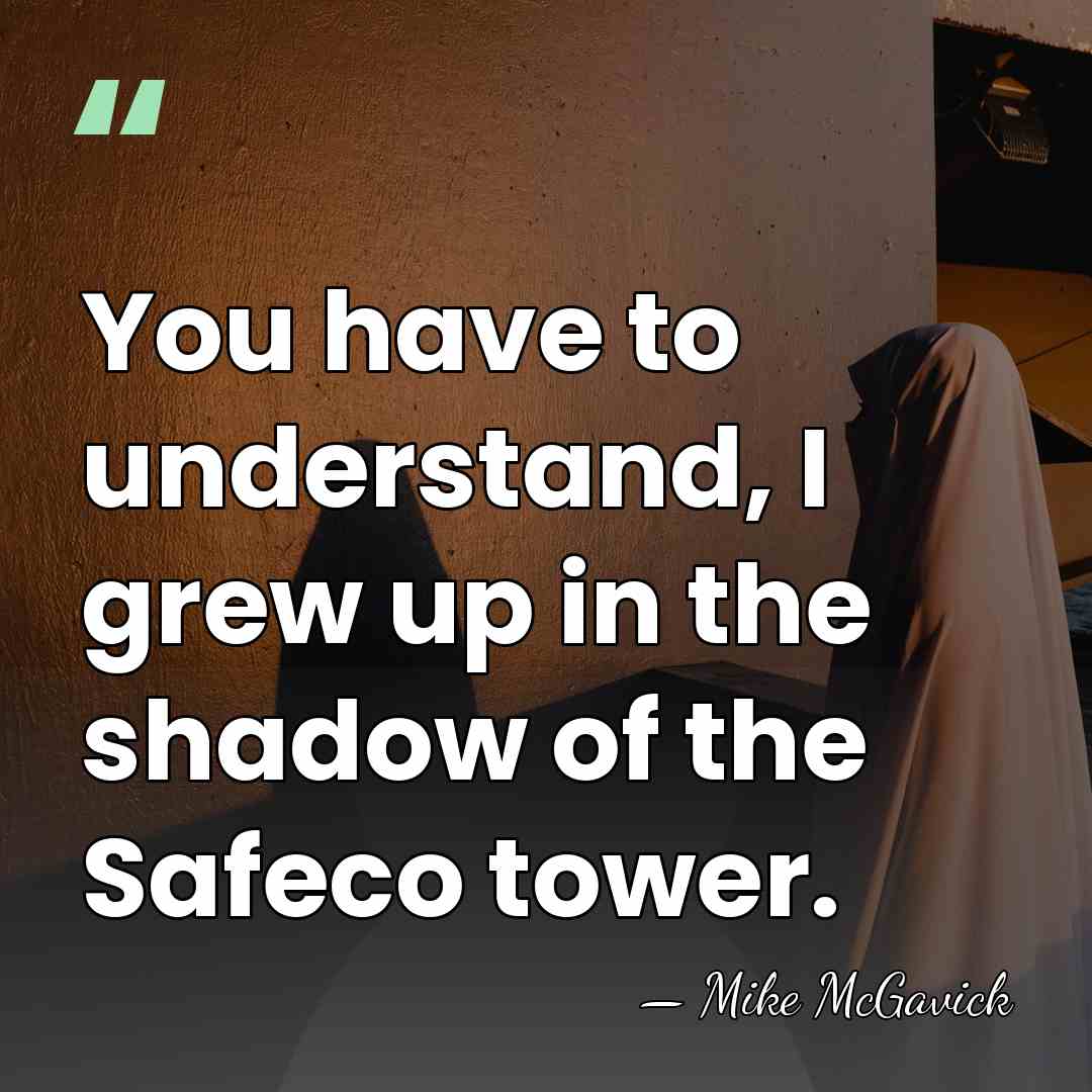 You have to understand, I grew up in the shadow of the&hellip; - Mike McGavick